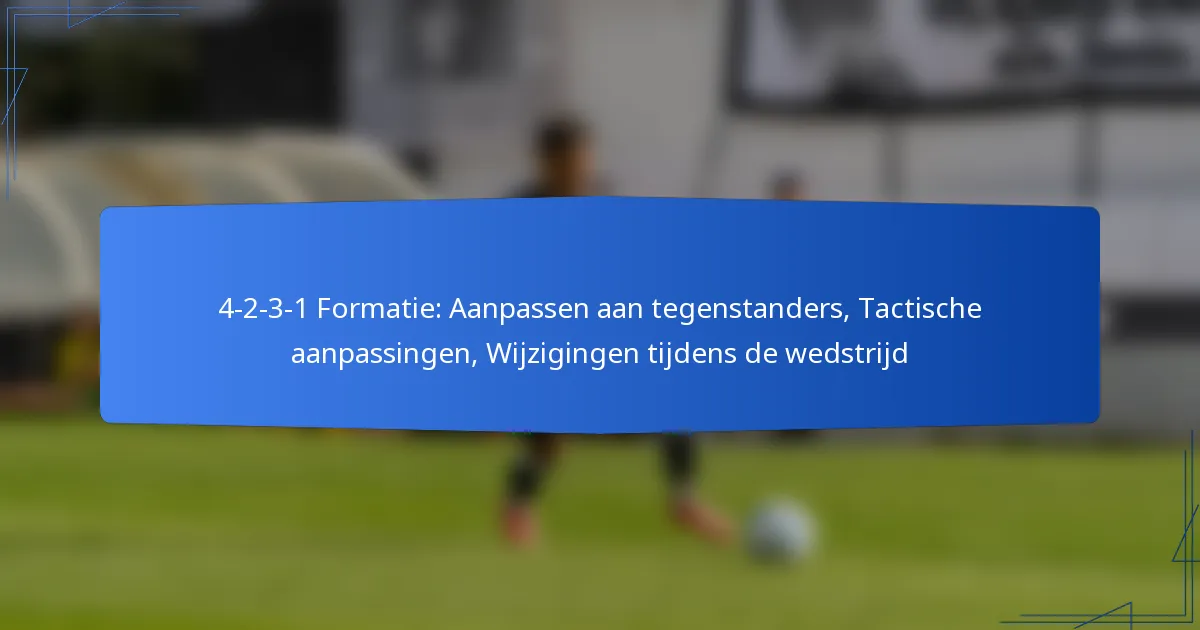 4-2-3-1 Formatie: Aanpassen aan tegenstanders, Tactische aanpassingen, Wijzigingen tijdens de wedstrijd