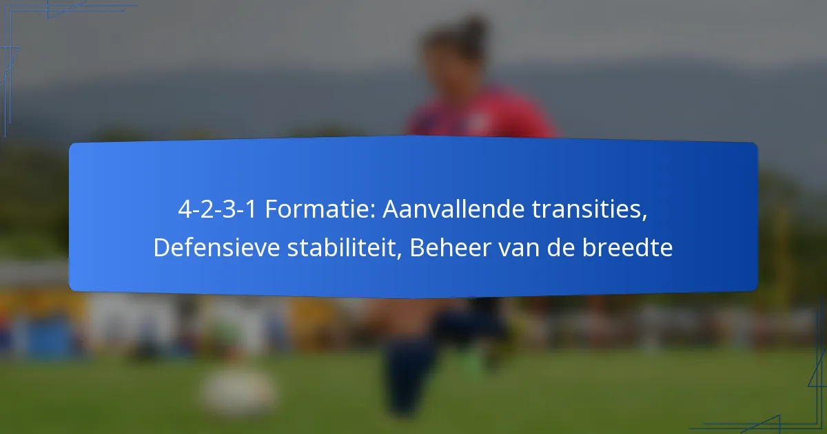 4-2-3-1 Formatie: Aanvallende transities, Defensieve stabiliteit, Beheer van de breedte