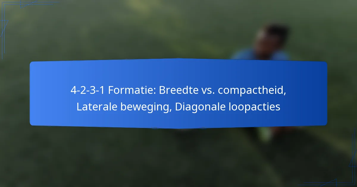 4-2-3-1 Formatie: Breedte vs. compactheid, Laterale beweging, Diagonale loopacties