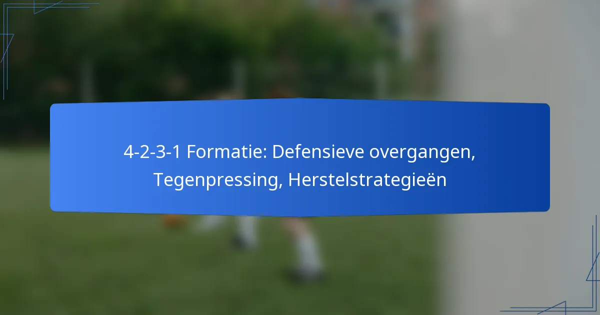 4-2-3-1 Formatie: Defensieve overgangen, Tegenpressing, Herstelstrategieën