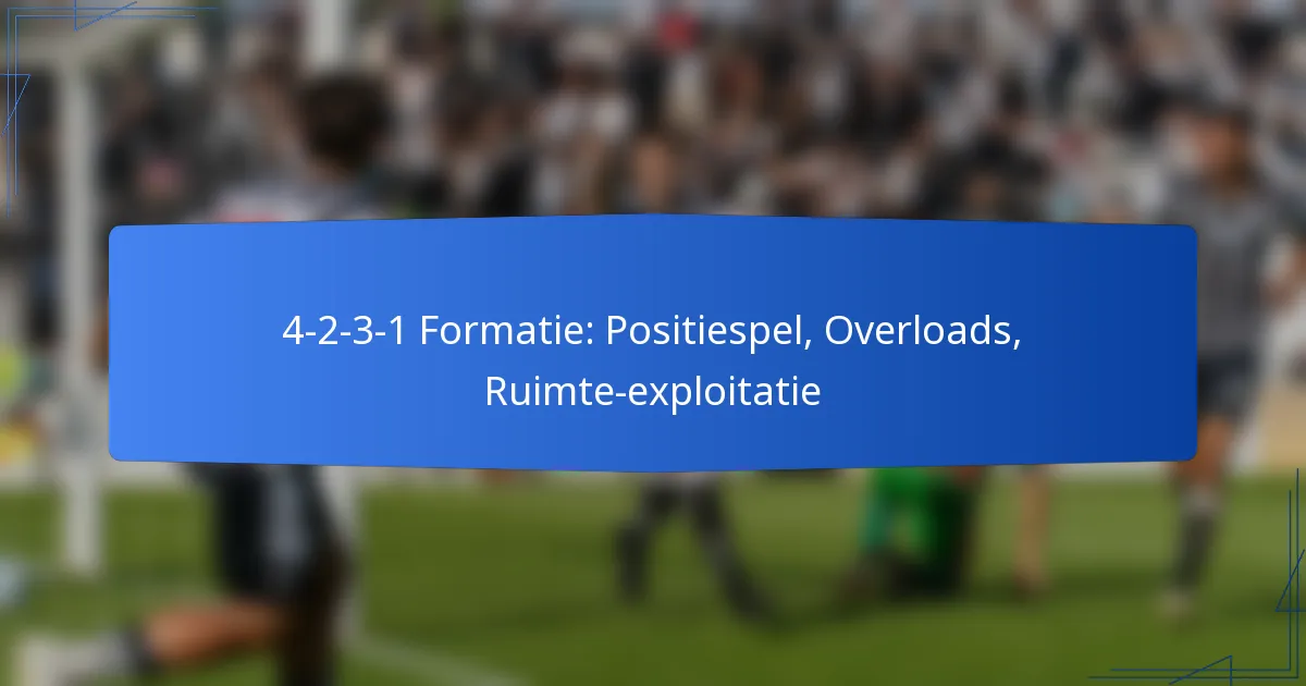 4-2-3-1 Formatie: Positiespel, Overloads, Ruimte-exploitatie