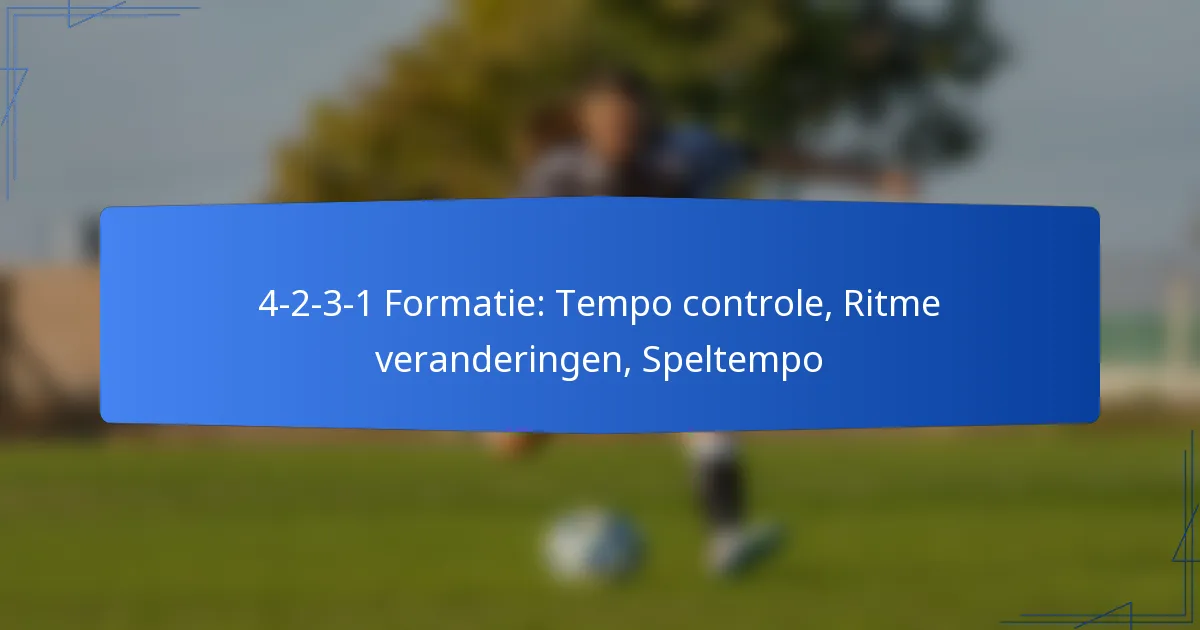 4-2-3-1 Formatie: Tempo controle, Ritme veranderingen, Speltempo
