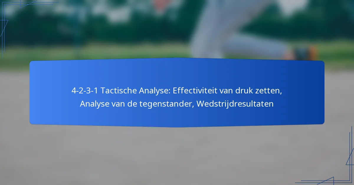 4-2-3-1 Tactische Analyse: Effectiviteit van druk zetten, Analyse van de tegenstander, Wedstrijdresultaten