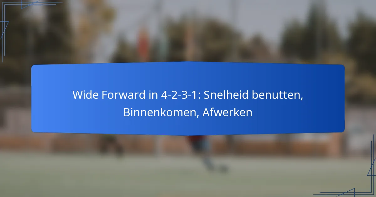 Wide Forward in 4-2-3-1: Snelheid benutten, Binnenkomen, Afwerken