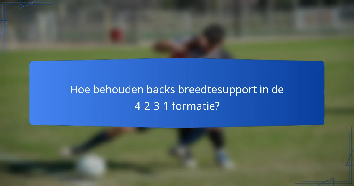 Hoe behouden backs breedtesupport in de 4-2-3-1 formatie?