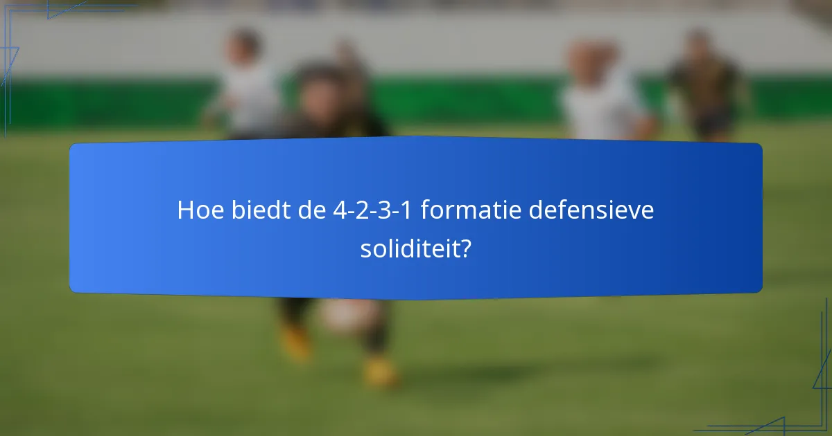 Hoe biedt de 4-2-3-1 formatie defensieve soliditeit?