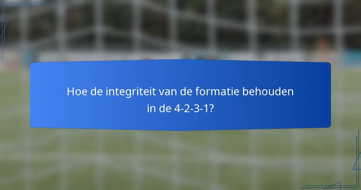Hoe de integriteit van de formatie behouden in de 4-2-3-1?