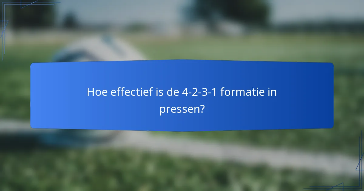 Hoe effectief is de 4-2-3-1 formatie in pressen?