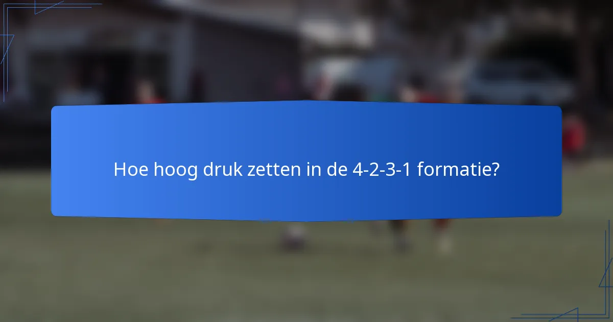 Hoe hoog druk zetten in de 4-2-3-1 formatie?