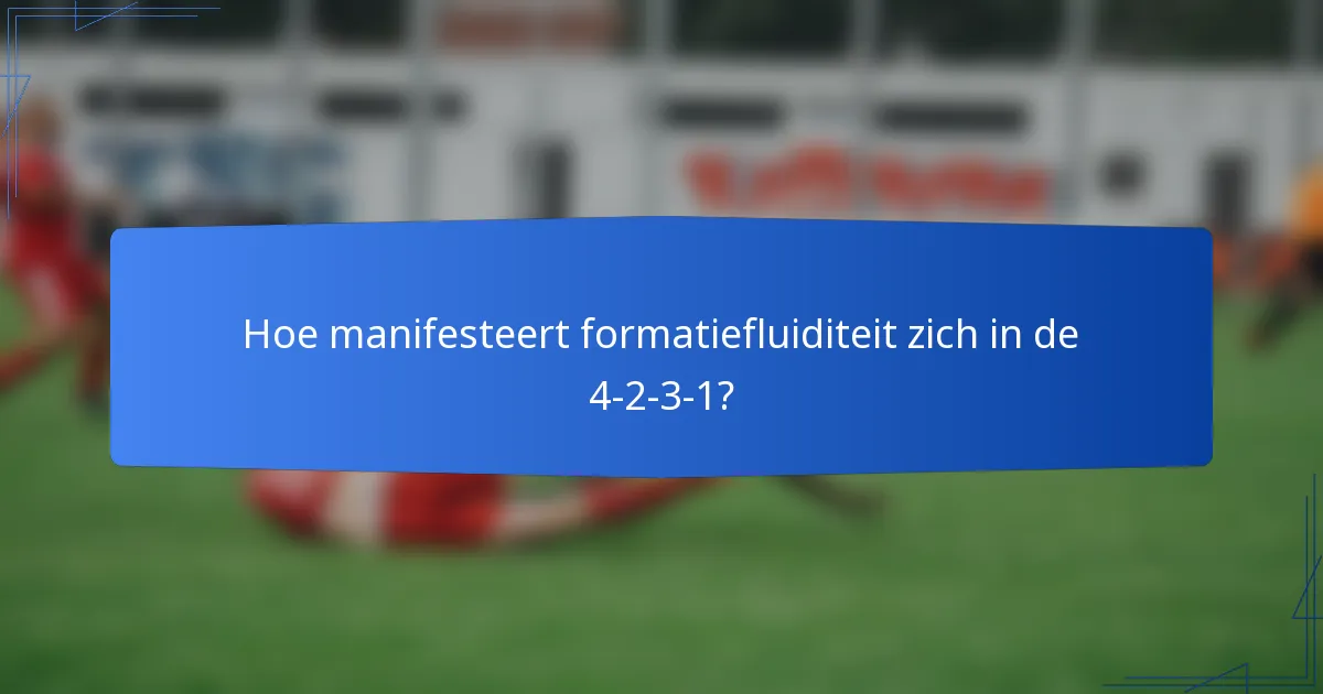 Hoe manifesteert formatiefluiditeit zich in de 4-2-3-1?