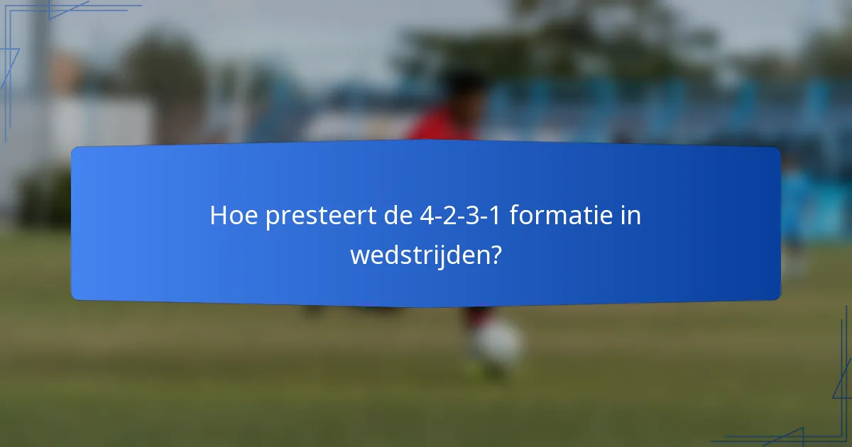 Hoe presteert de 4-2-3-1 formatie in wedstrijden?