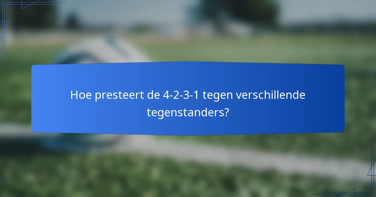 Hoe presteert de 4-2-3-1 tegen verschillende tegenstanders?
