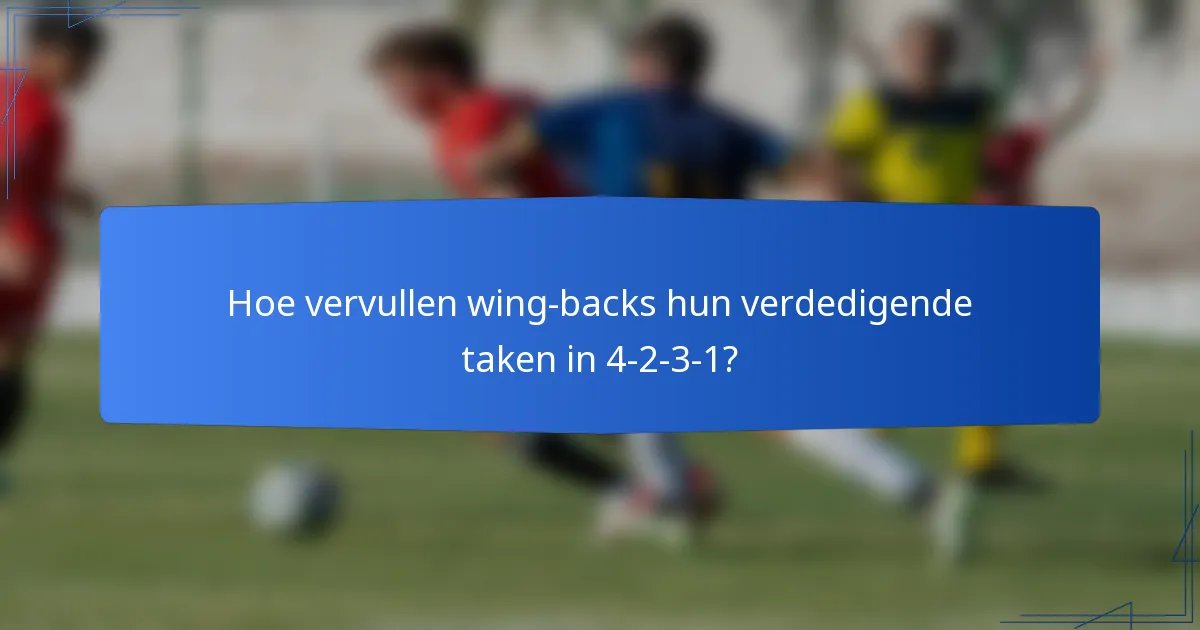 Hoe vervullen wing-backs hun verdedigende taken in 4-2-3-1?