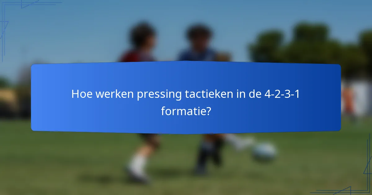 Hoe werken pressing tactieken in de 4-2-3-1 formatie?