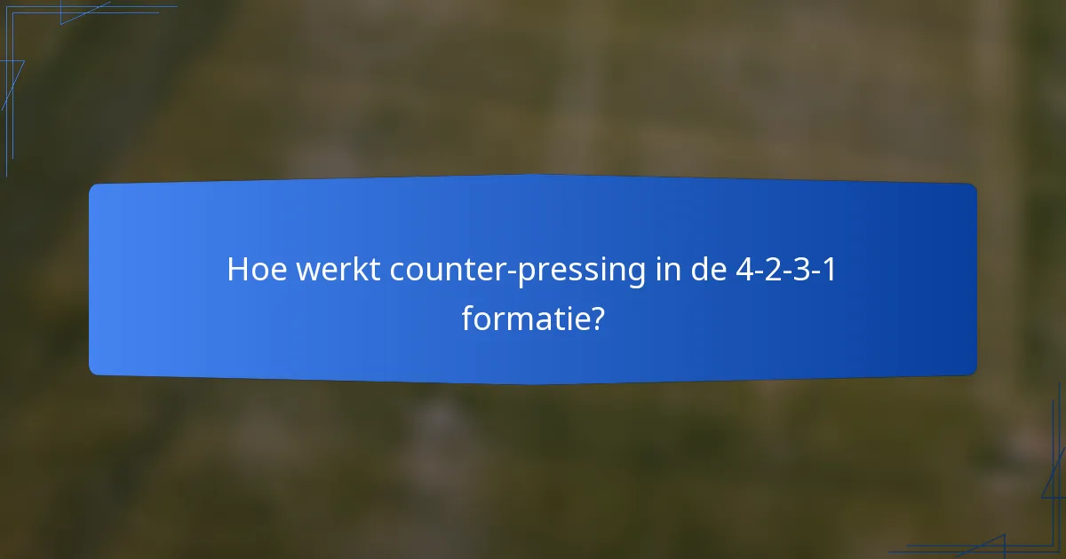 Hoe werkt counter-pressing in de 4-2-3-1 formatie?
