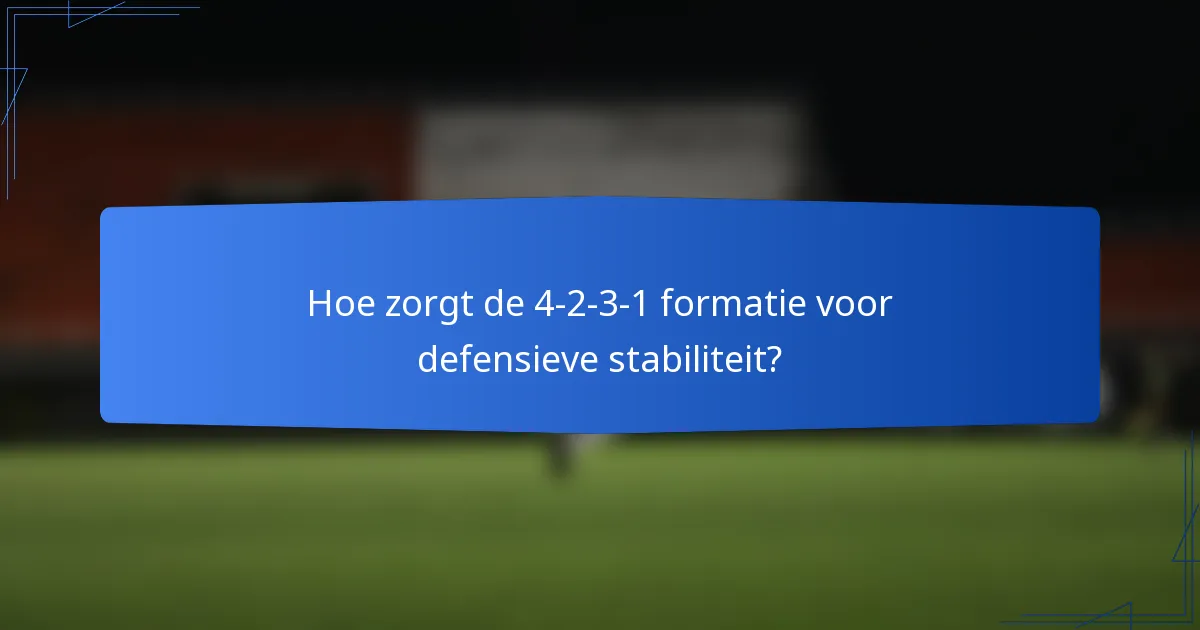 Hoe zorgt de 4-2-3-1 formatie voor defensieve stabiliteit?