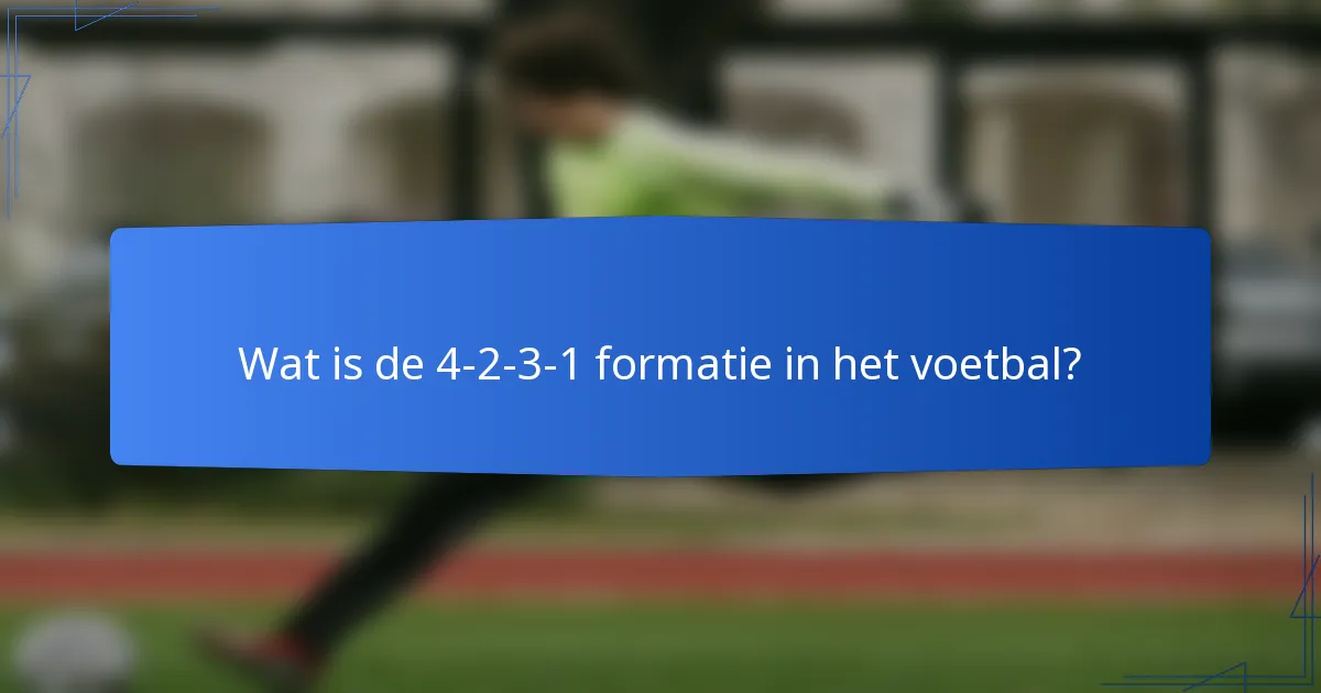 Wat is de 4-2-3-1 formatie in het voetbal?