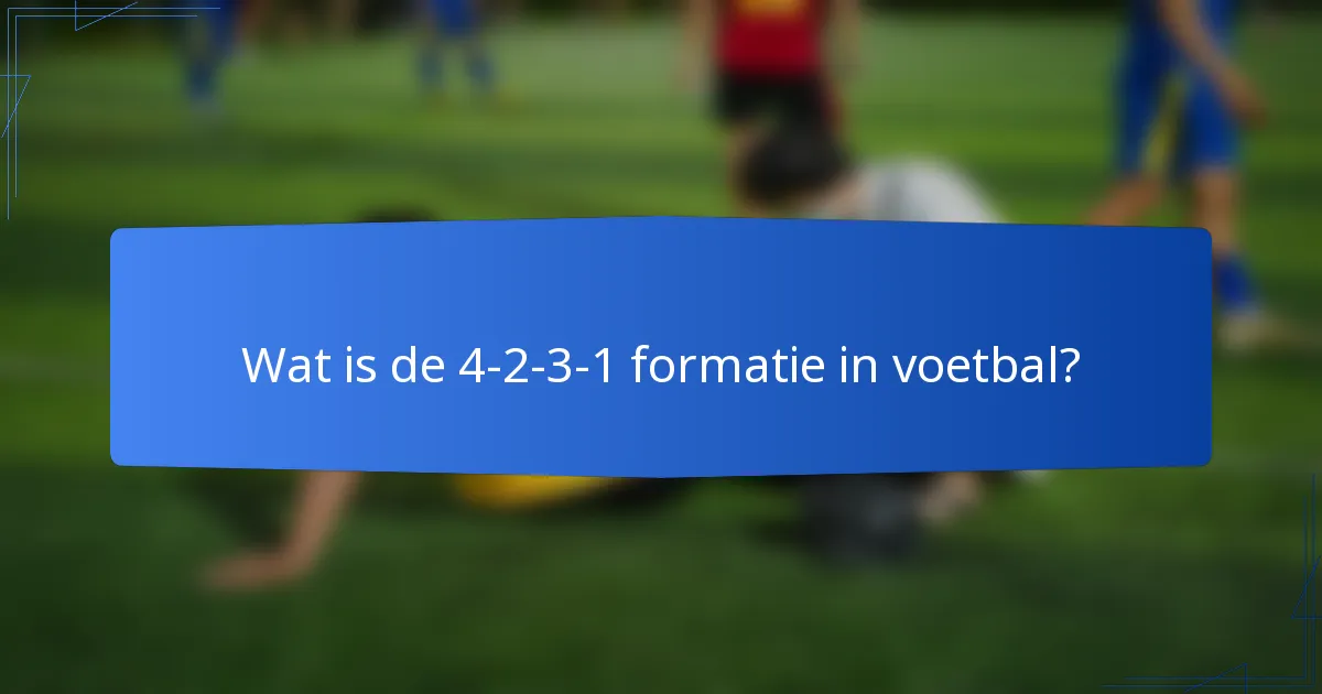 Wat is de 4-2-3-1 formatie in voetbal?