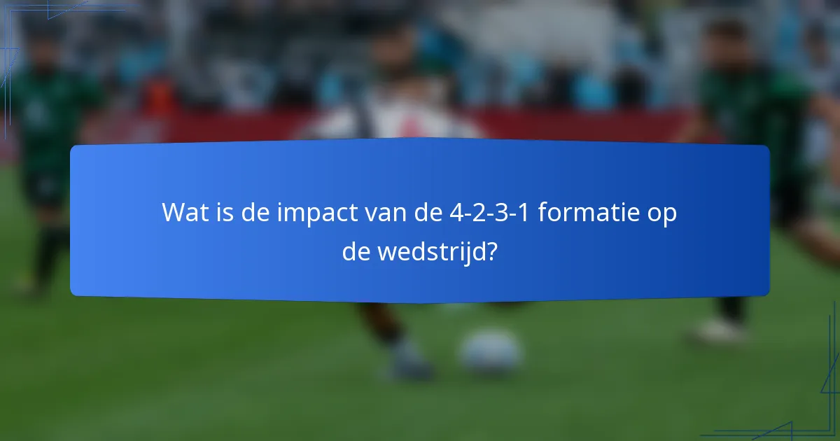 Wat is de impact van de 4-2-3-1 formatie op de wedstrijd?
