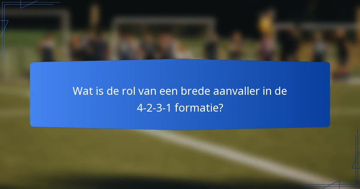 Wat is de rol van een brede aanvaller in de 4-2-3-1 formatie?