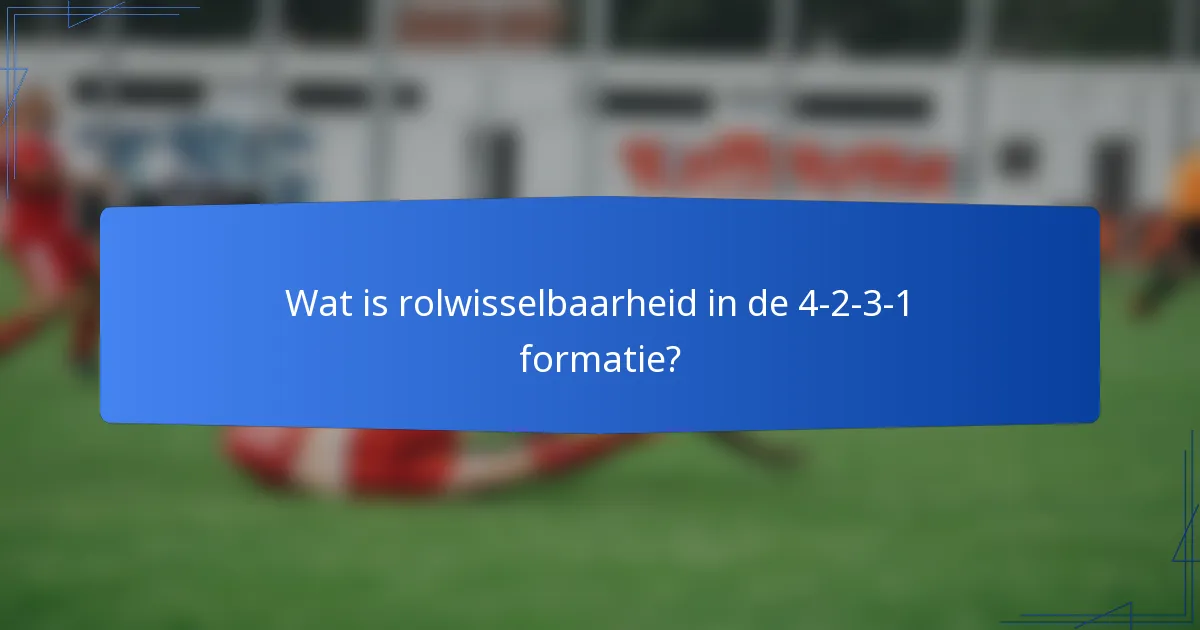 Wat is rolwisselbaarheid in de 4-2-3-1 formatie?