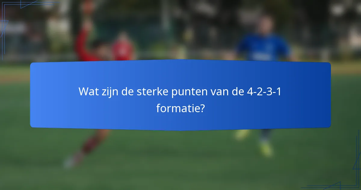Wat zijn de sterke punten van de 4-2-3-1 formatie?