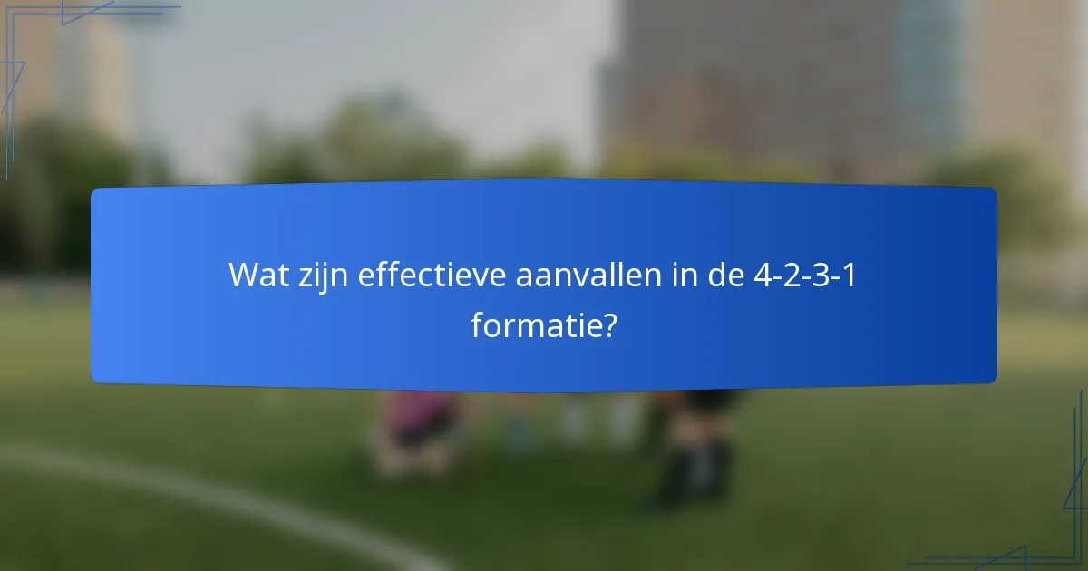Wat zijn effectieve aanvallen in de 4-2-3-1 formatie?