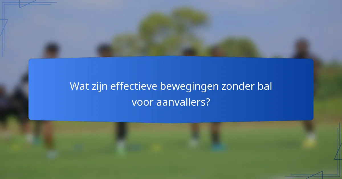 Wat zijn effectieve bewegingen zonder bal voor aanvallers?