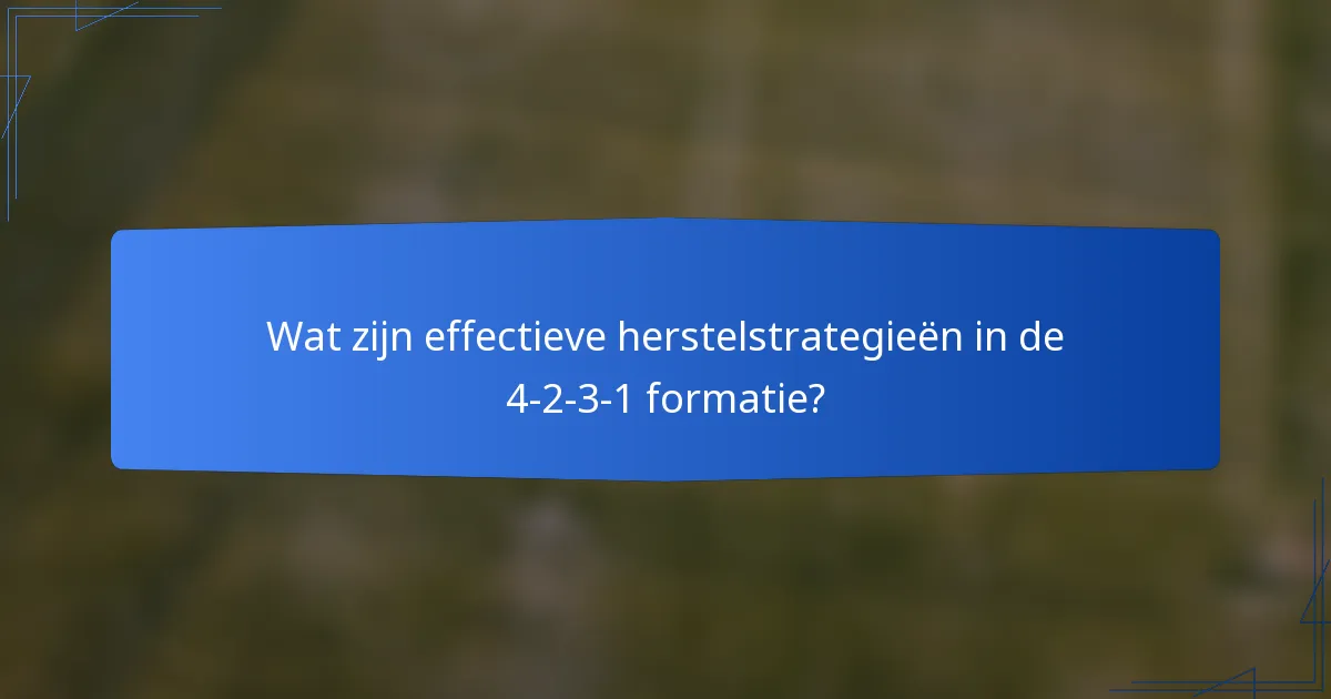 Wat zijn effectieve herstelstrategieën in de 4-2-3-1 formatie?